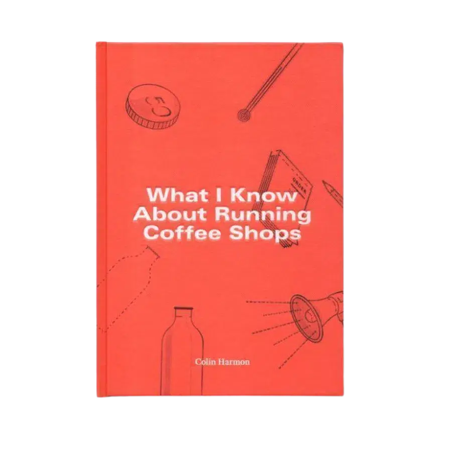 What I Know About Running Coffee Shops by Colin Harmon